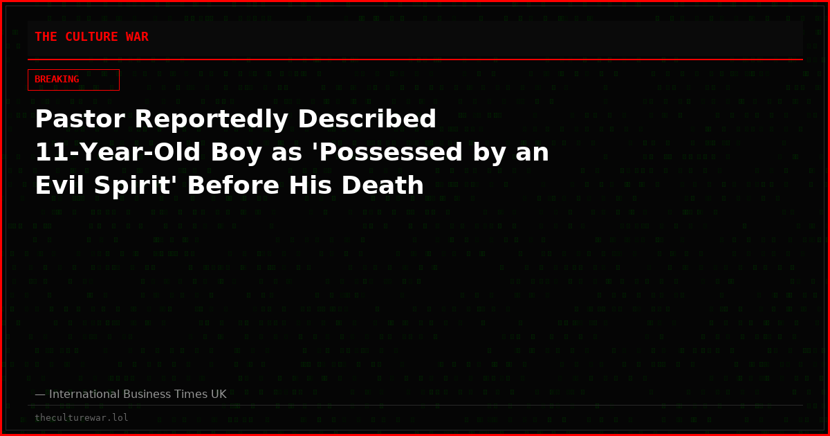 Pastor Reportedly Described 11-Year-Old Boy as 'Possessed by an Evil Spirit' Before His Death