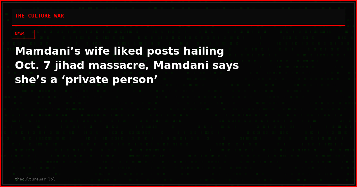 Mamdani’s wife liked posts hailing Oct. 7 jihad massacre, Mamdani says she’s a ‘private person’