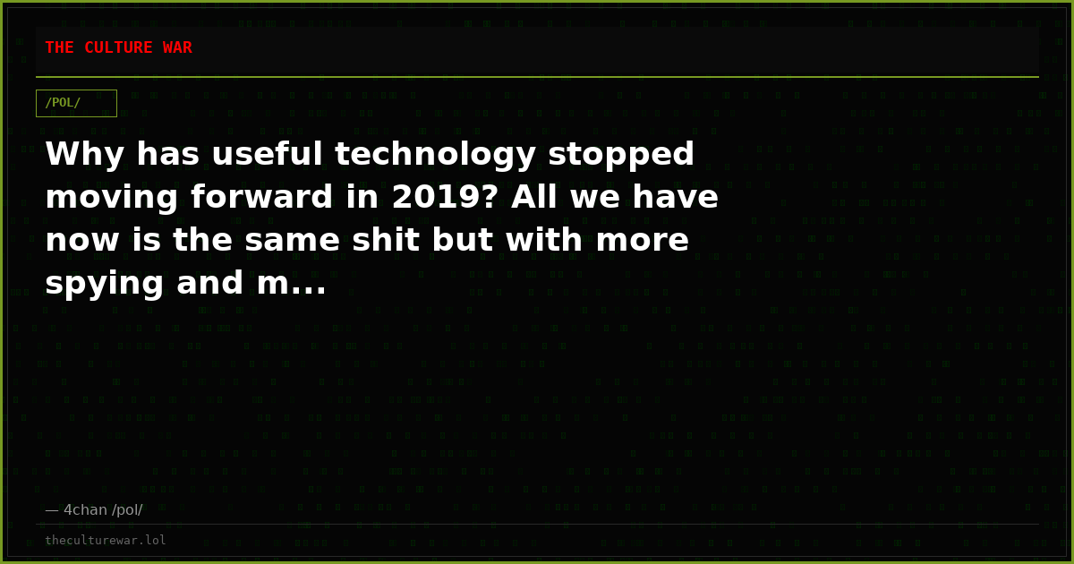 Why has useful technology stopped moving forward in 2019? All we have now is the same shit but with more spying and m...