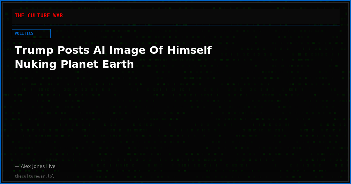Trump Posts AI Image Of Himself Nuking Planet Earth