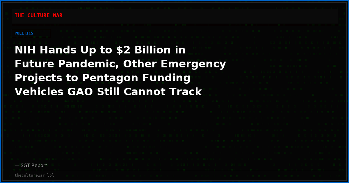 NIH Hands Up to $2 Billion in Future Pandemic, Other Emergency Projects to Pentagon Funding Vehicles GAO Still Cannot Track