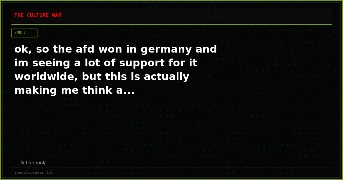 ok, so the afd won in germany and im seeing a lot of support for it worldwide, but this is actually making me think a...