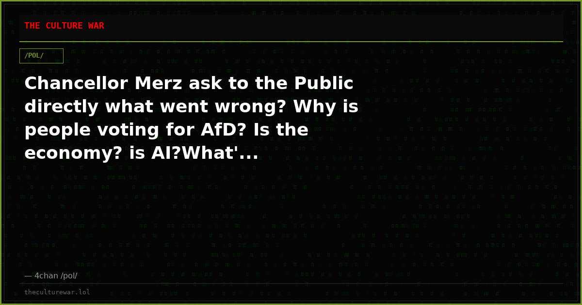 Chancellor Merz ask to the Public directly what went wrong? Why is people voting for AfD? Is the economy? is AI?What'...