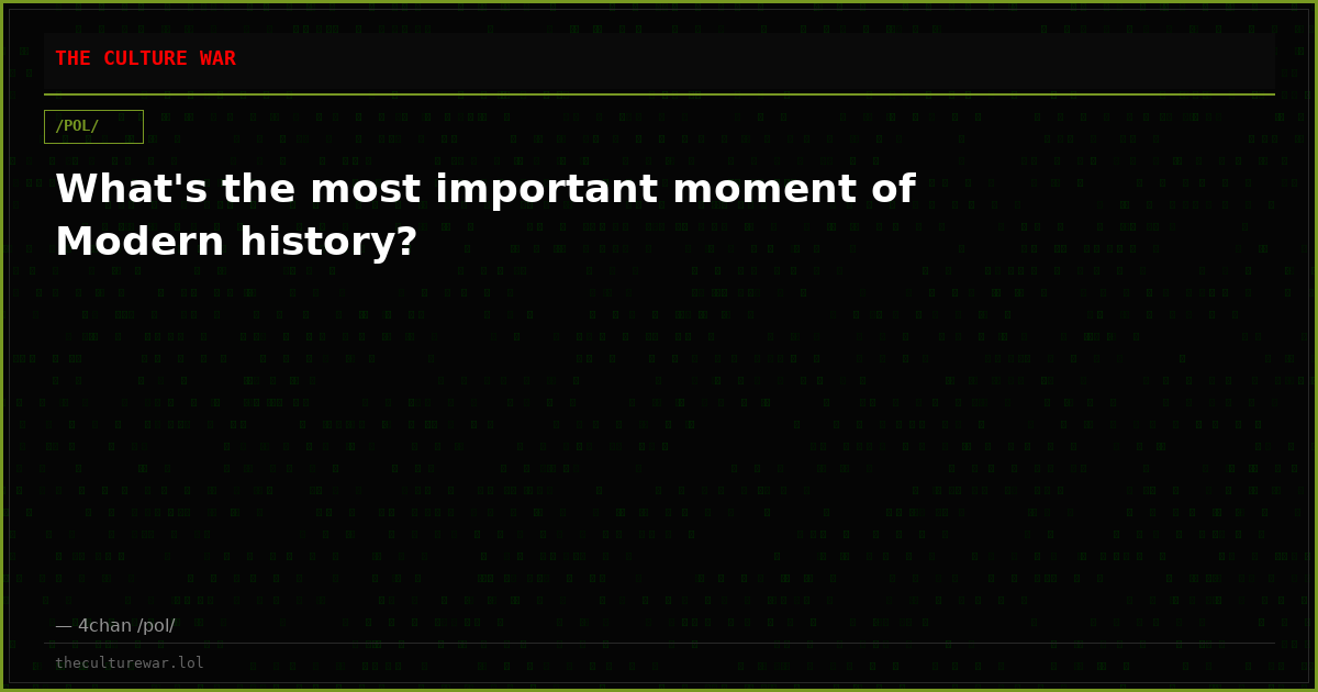 What's the most important moment of Modern history?