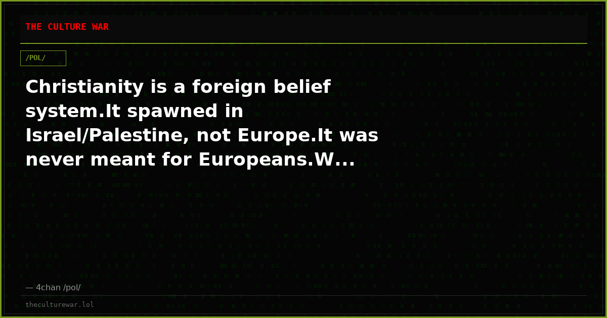 Christianity is a foreign belief system.It spawned in Israel/Palestine, not Europe.It was never meant for Europeans.W...