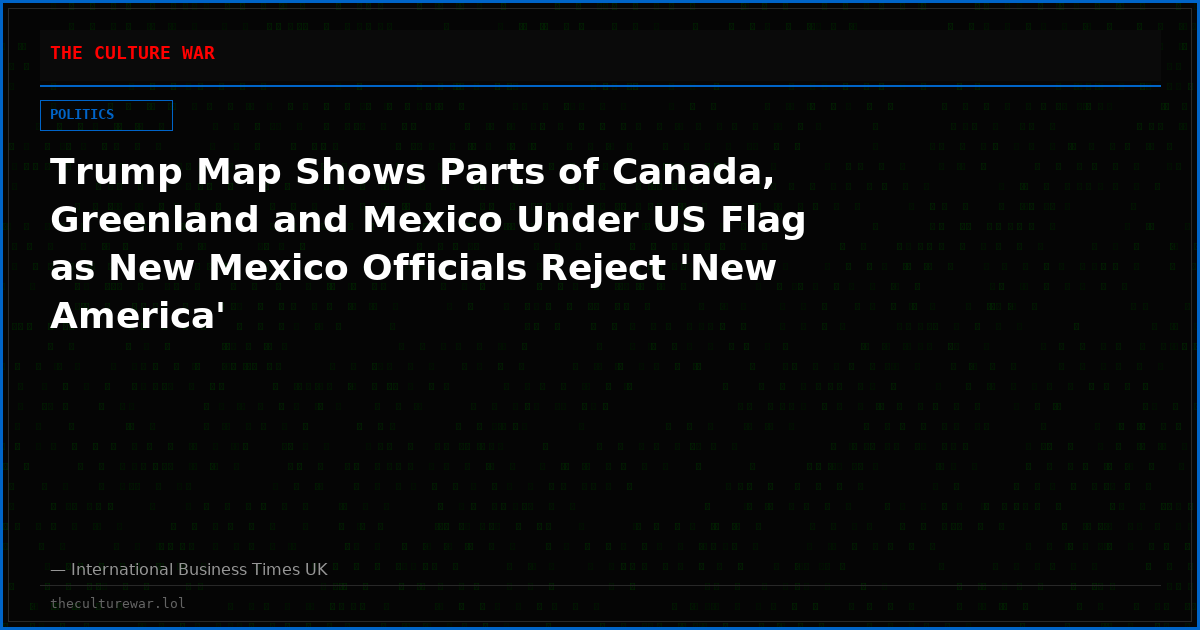 Trump Map Shows Parts of Canada, Greenland and Mexico Under US Flag as New Mexico Officials Reject 'New America'