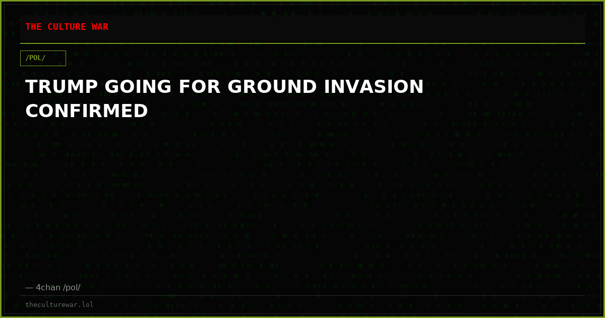 TRUMP GOING FOR GROUND INVASION CONFIRMED