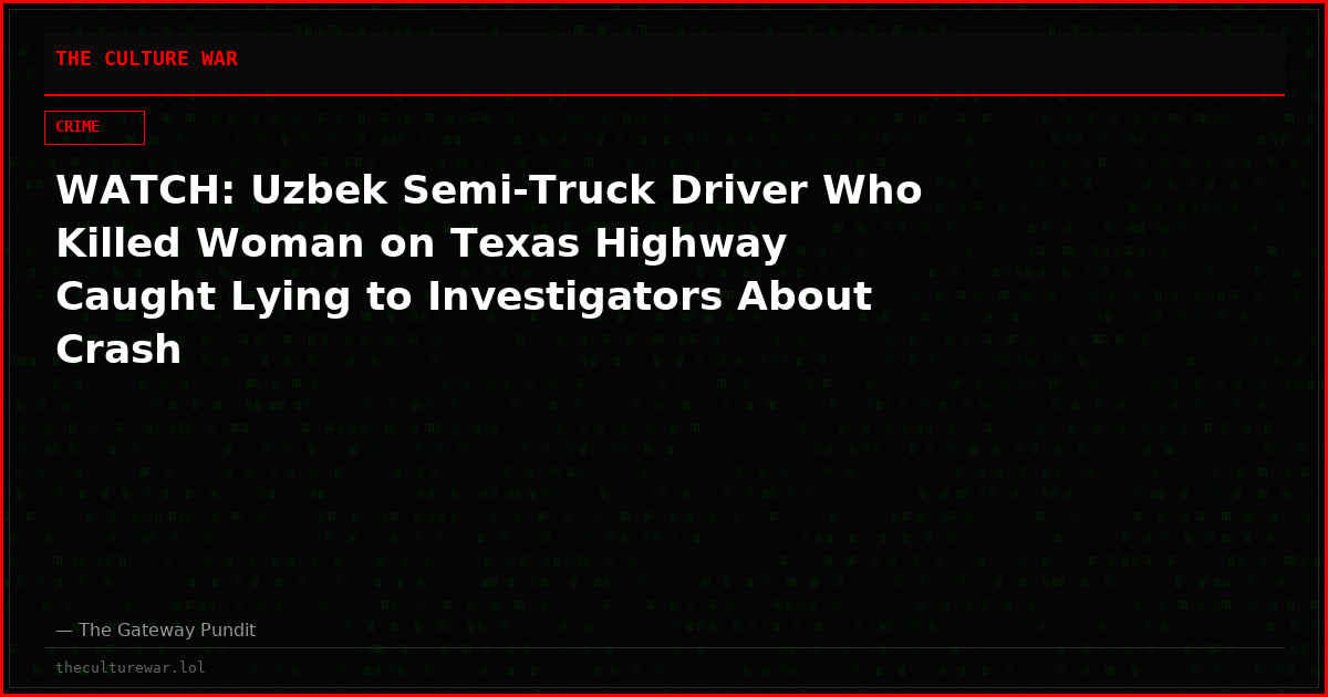 WATCH: Uzbek Semi-Truck Driver Who Killed Woman on Texas Highway Caught Lying to Investigators About Crash