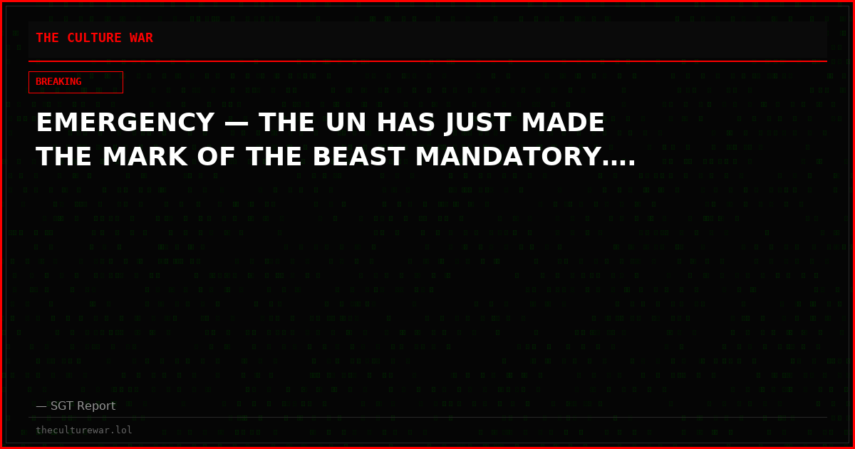EMERGENCY — THE UN HAS JUST MADE THE MARK OF THE BEAST MANDATORY….