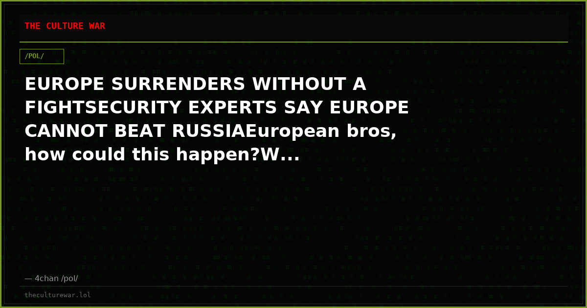 EUROPE SURRENDERS WITHOUT A FIGHTSECURITY EXPERTS SAY EUROPE CANNOT BEAT RUSSIAEuropean bros, how could this happen?W...