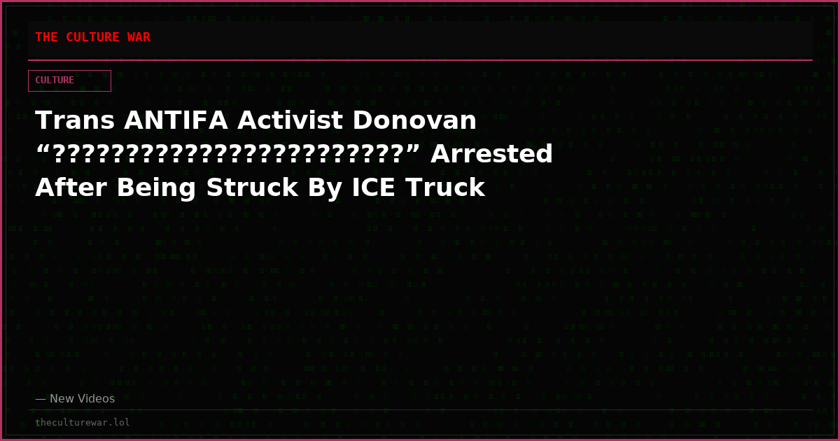 Trans ANTIFA Activist Donovan “????????????????????????” Arrested After Being Struck By ICE Truck