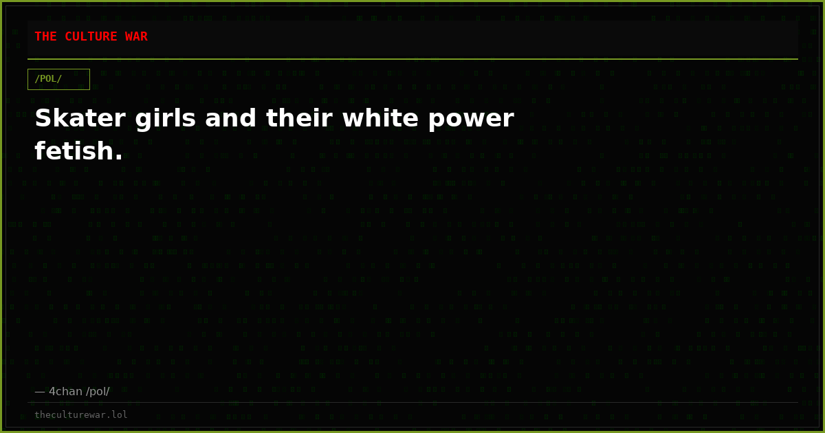 Skater girls and their white power fetish.
