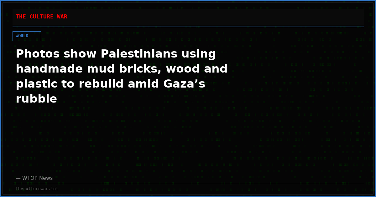 Photos show Palestinians using handmade mud bricks, wood and plastic to rebuild amid Gaza’s rubble