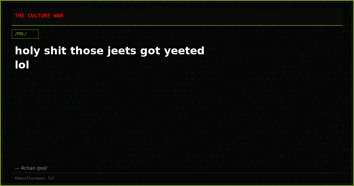 holy shit those jeets got yeeted lol