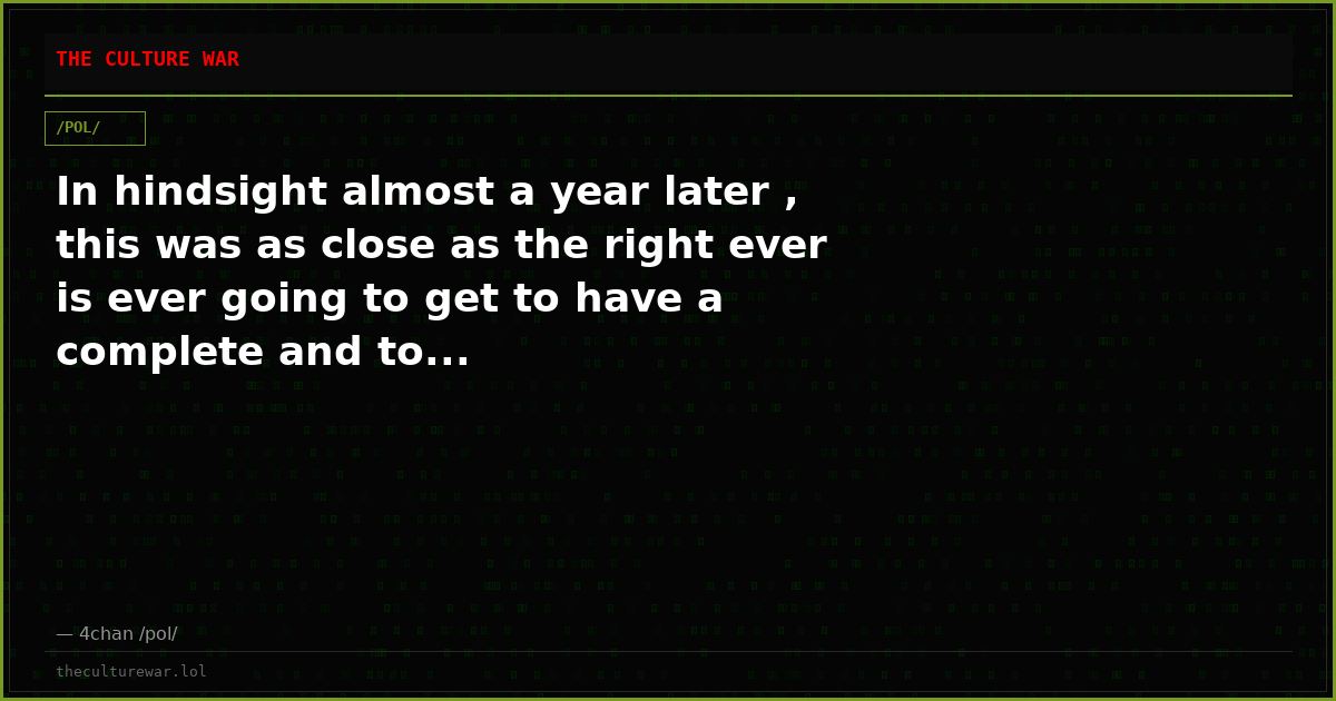 In hindsight almost a year later , this was as close as the right ever is ever going to get to have a complete and to...