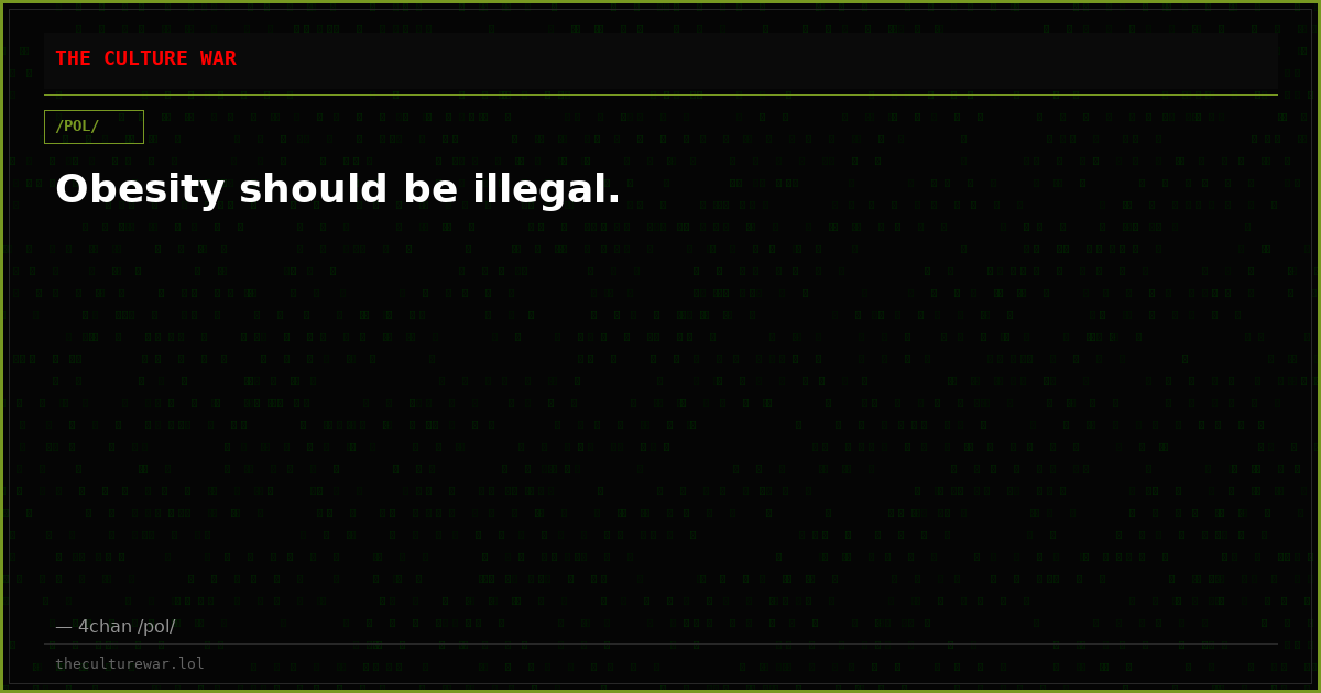 Obesity should be illegal.