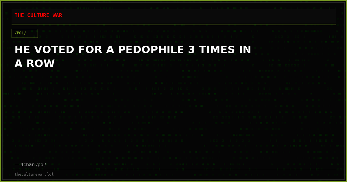 HE VOTED FOR A PEDOPHILE 3 TIMES IN A ROW