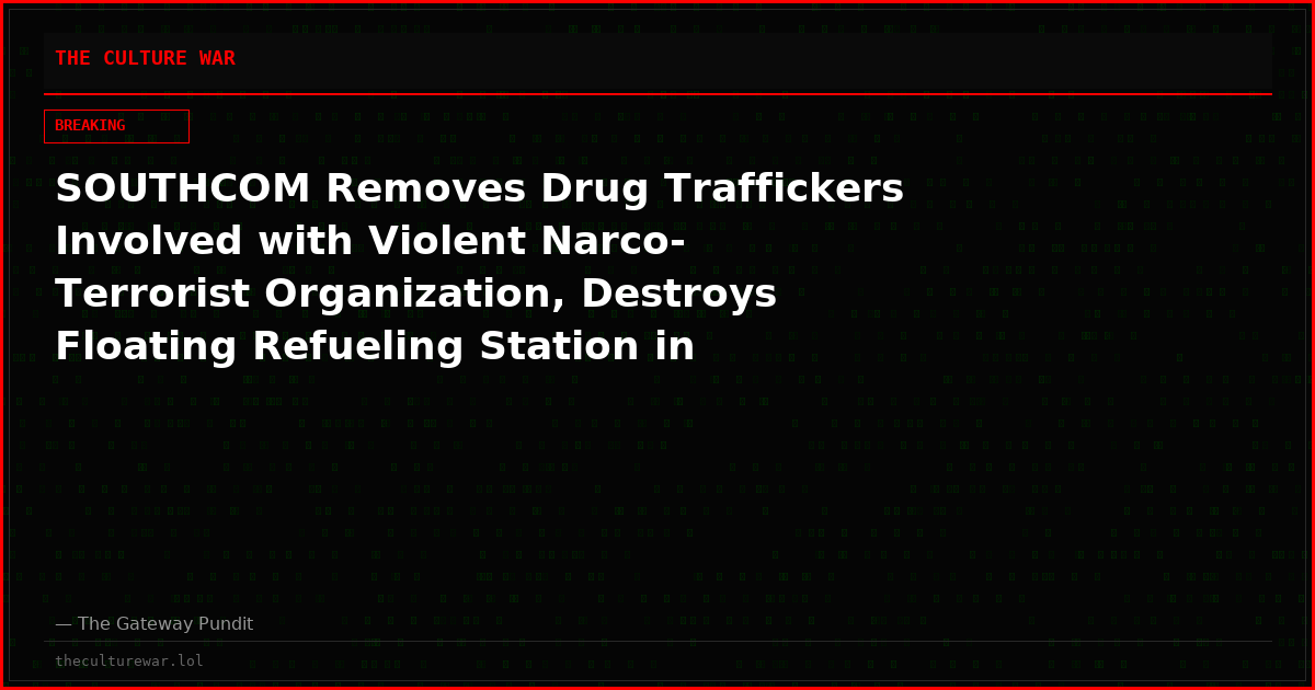 SOUTHCOM Removes Drug Traffickers Involved with Violent Narco-Terrorist Organization, Destroys Floating Refueling Station in Eastern Pacific (VIDEO)