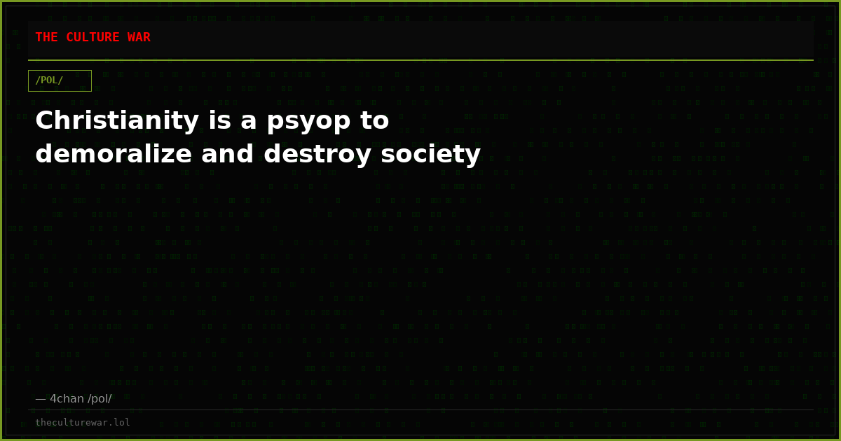 Christianity is a psyop to demoralize and destroy society