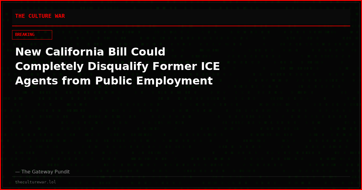 New California Bill Could Completely Disqualify Former ICE Agents from Public Employment