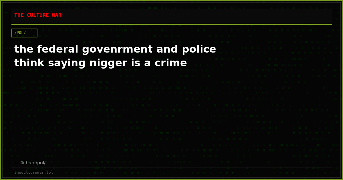 the federal govenrment and police think saying nigger is a crime