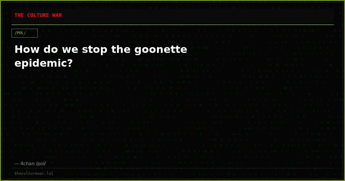 How do we stop the goonette epidemic?