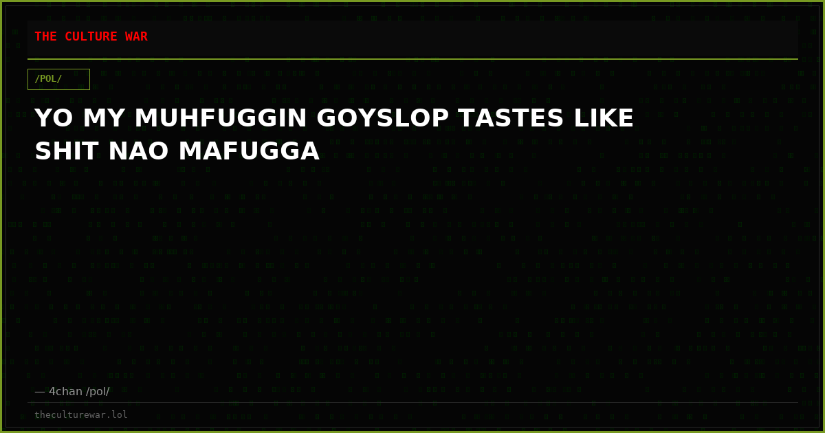 YO MY MUHFUGGIN GOYSLOP TASTES LIKE SHIT NAO MAFUGGA