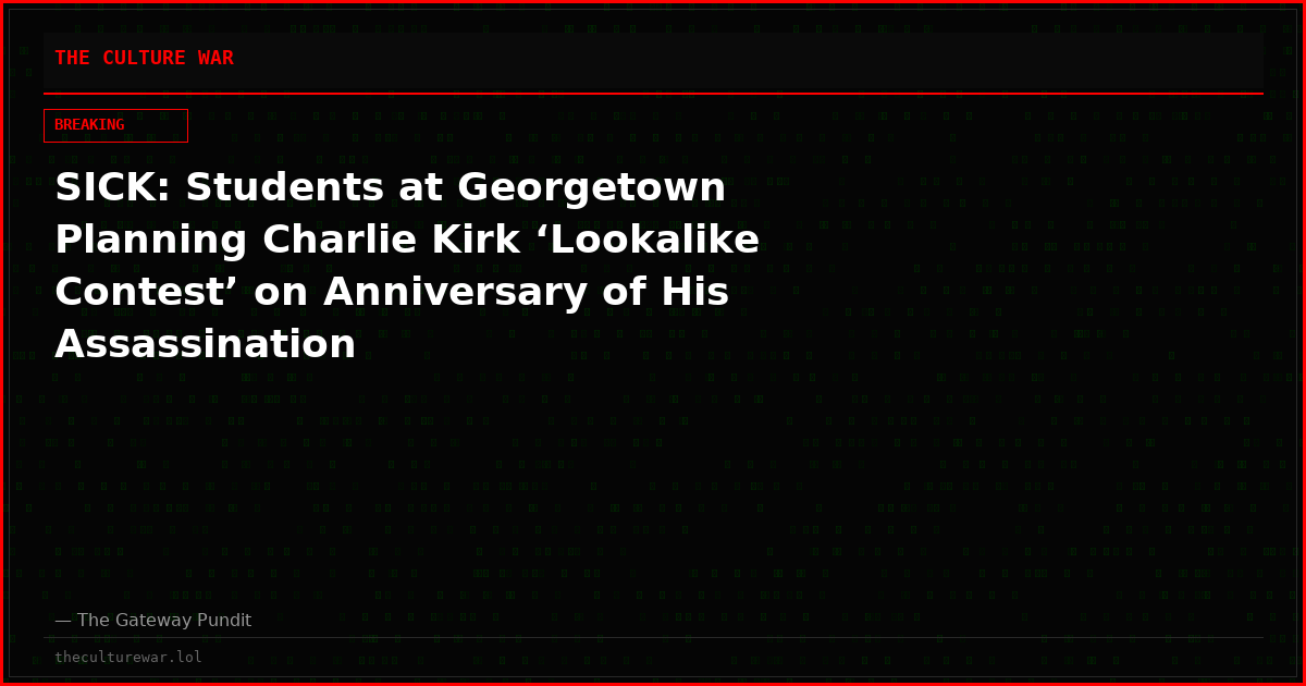 SICK: Students at Georgetown Planning Charlie Kirk ‘Lookalike Contest’ on Anniversary of His Assassination