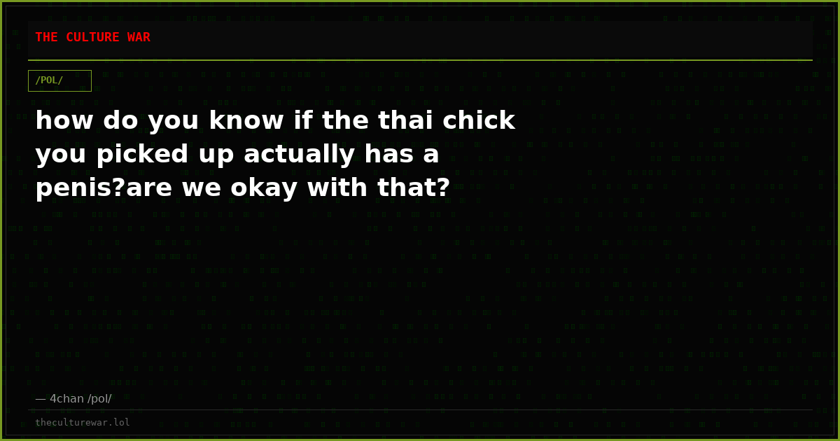 how do you know if the thai chick you picked up actually has a penis?are we okay with that?