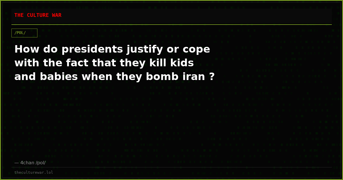 How do presidents justify or cope with the fact that they kill kids and babies when they bomb iran ?