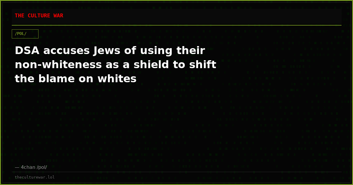 DSA accuses Jews of using their non-whiteness as a shield to shift the blame on whites
