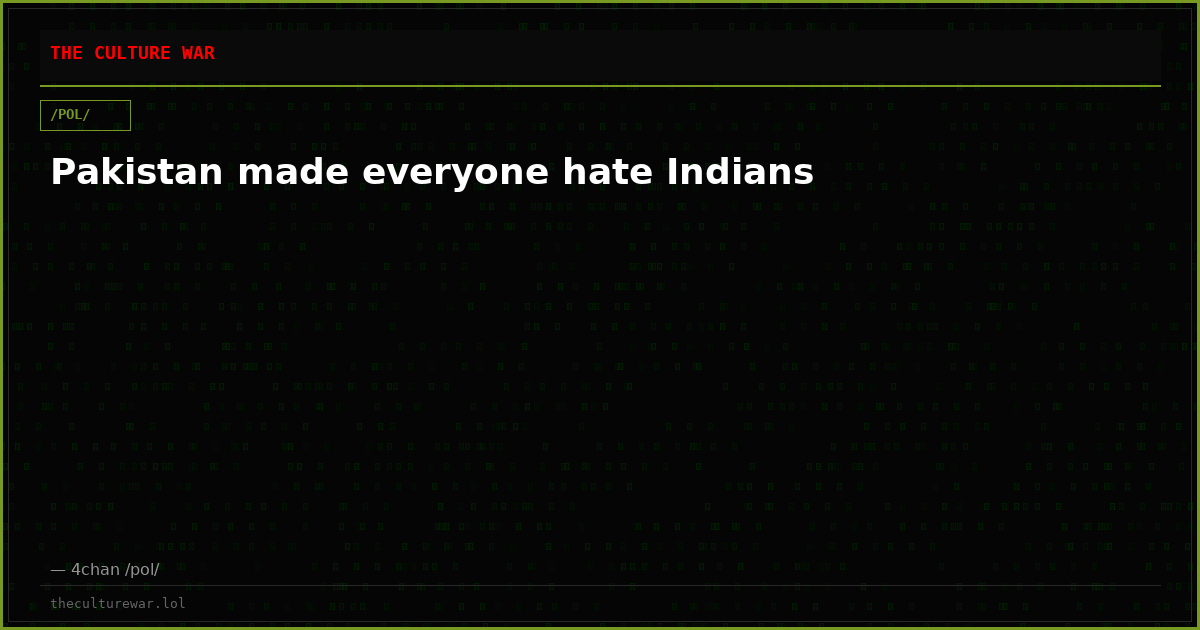 Pakistan made everyone hate Indians