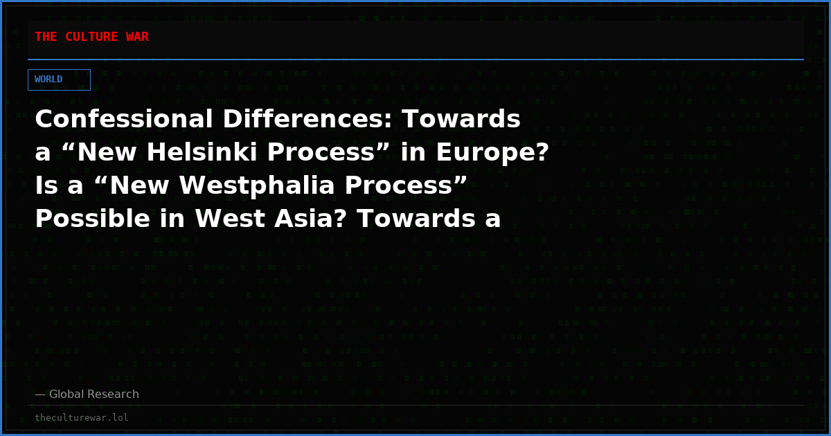 Confessional Differences: Towards  a “New Helsinki Process” in Europe? Is a “New Westphalia Process” Possible in West Asia? Towards a New Multipolar Order?