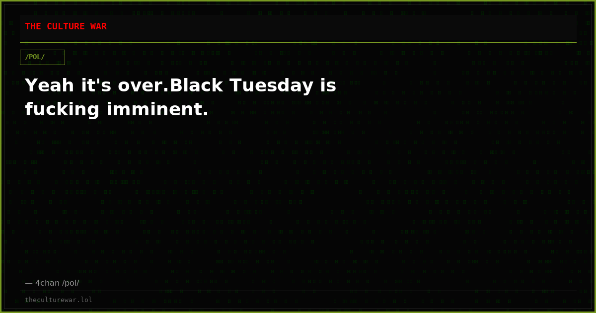 Yeah it's over.Black Tuesday is fucking imminent.