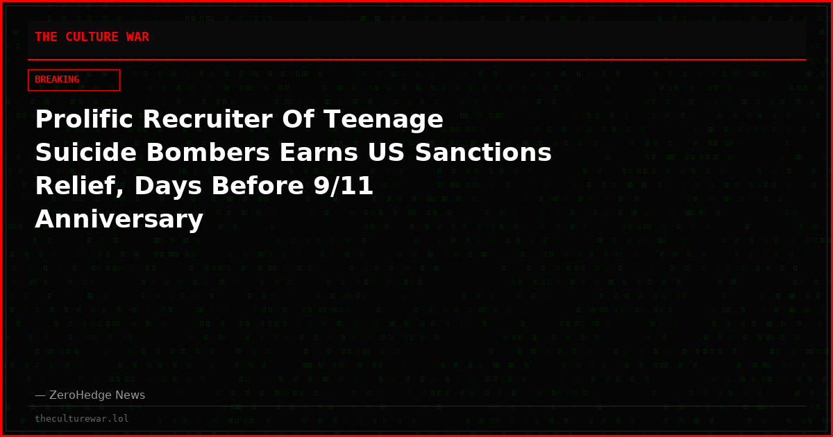Prolific Recruiter Of Teenage Suicide Bombers Earns US Sanctions Relief, Days Before 9/11 Anniversary