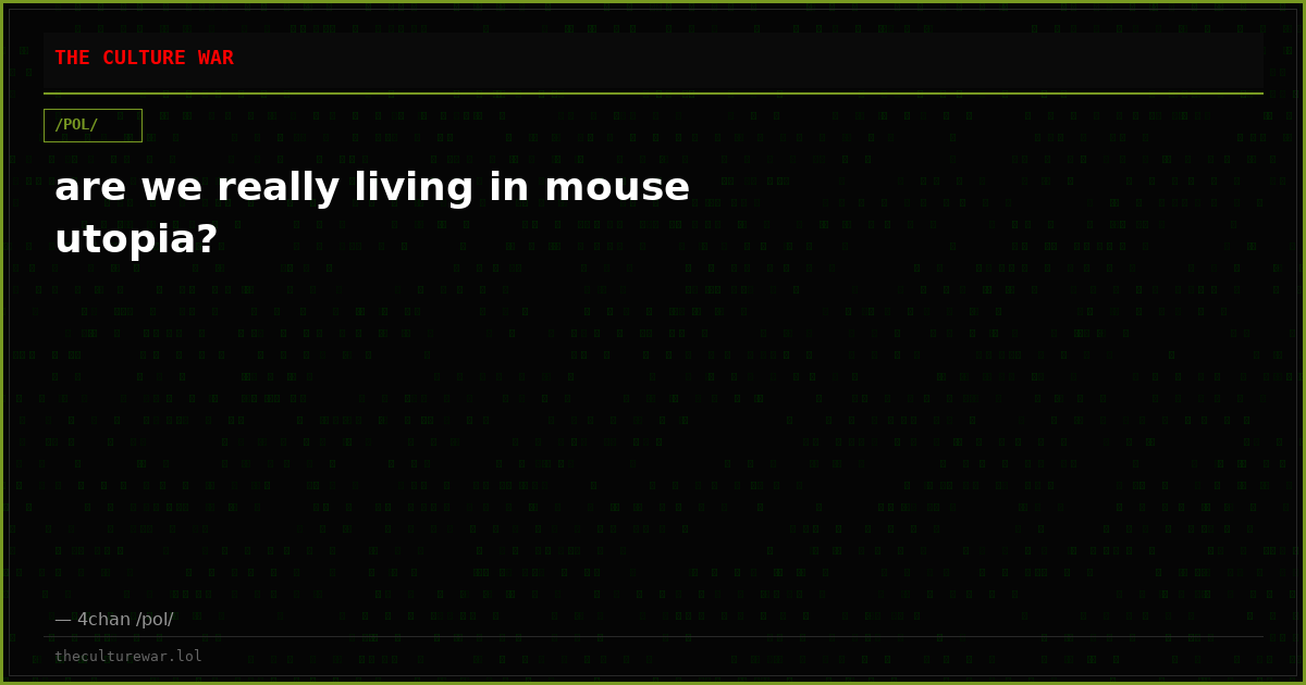 are we really living in mouse utopia?