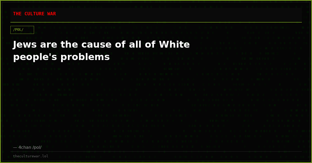 Jews are the cause of all of White people's problems
