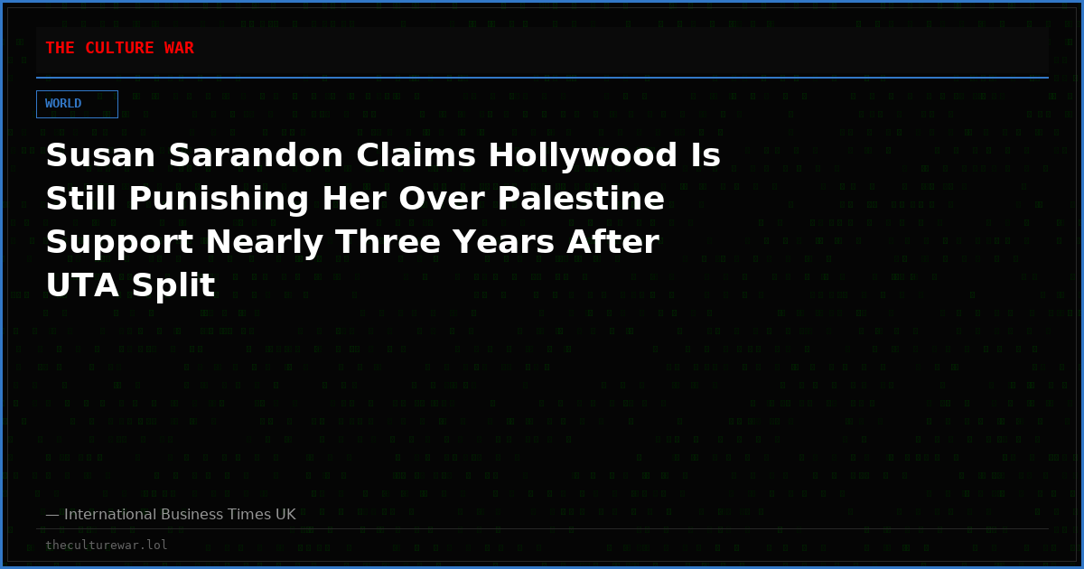 Susan Sarandon Claims Hollywood Is Still Punishing Her Over Palestine Support Nearly Three Years After UTA Split