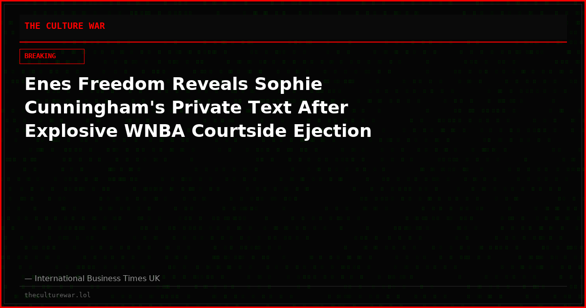 Enes Freedom Reveals Sophie Cunningham's Private Text After Explosive WNBA Courtside Ejection