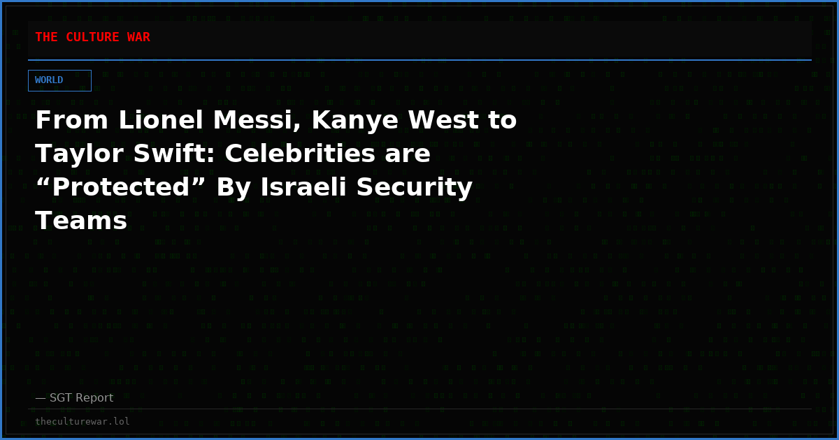 From Lionel Messi, Kanye West to Taylor Swift: Celebrities are “Protected” By Israeli Security Teams