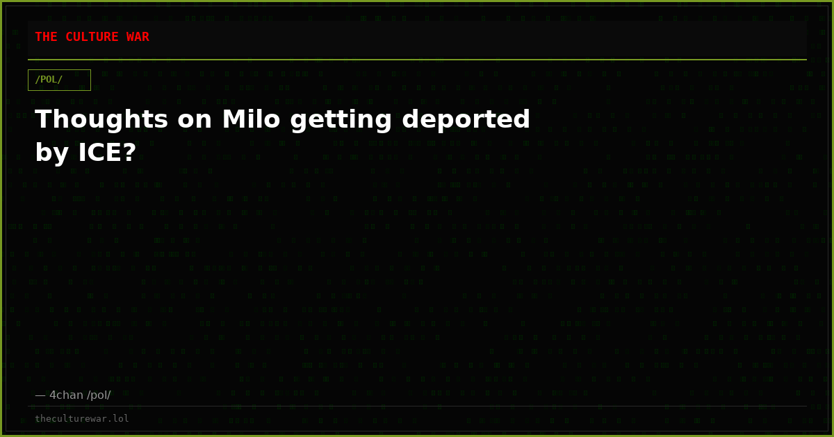 Thoughts on Milo getting deported by ICE?