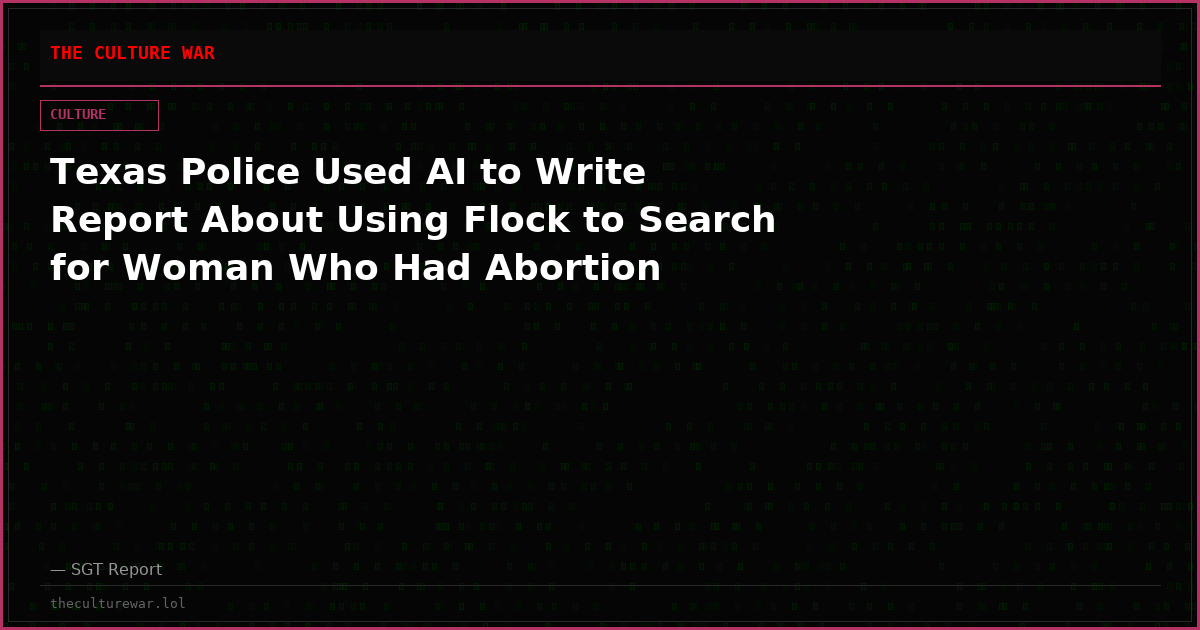 Texas Police Used AI to Write Report About Using Flock to Search for Woman Who Had Abortion
