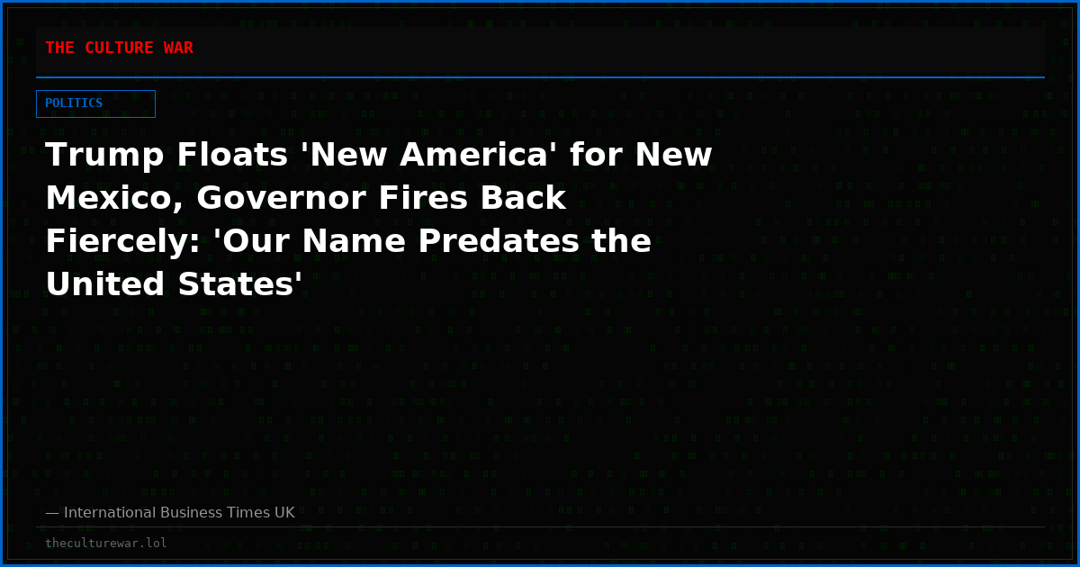 Trump Floats 'New America' for New Mexico, Governor Fires Back Fiercely: 'Our Name Predates the United States'