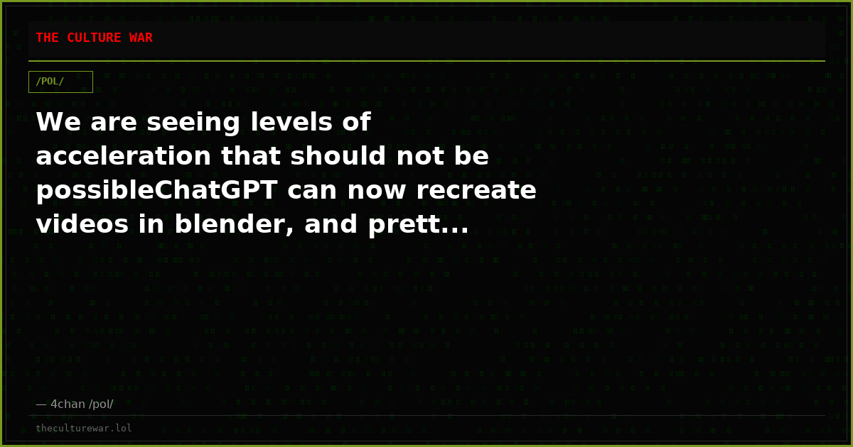 We are seeing levels of acceleration that should not be possibleChatGPT can now recreate videos in blender, and prett...