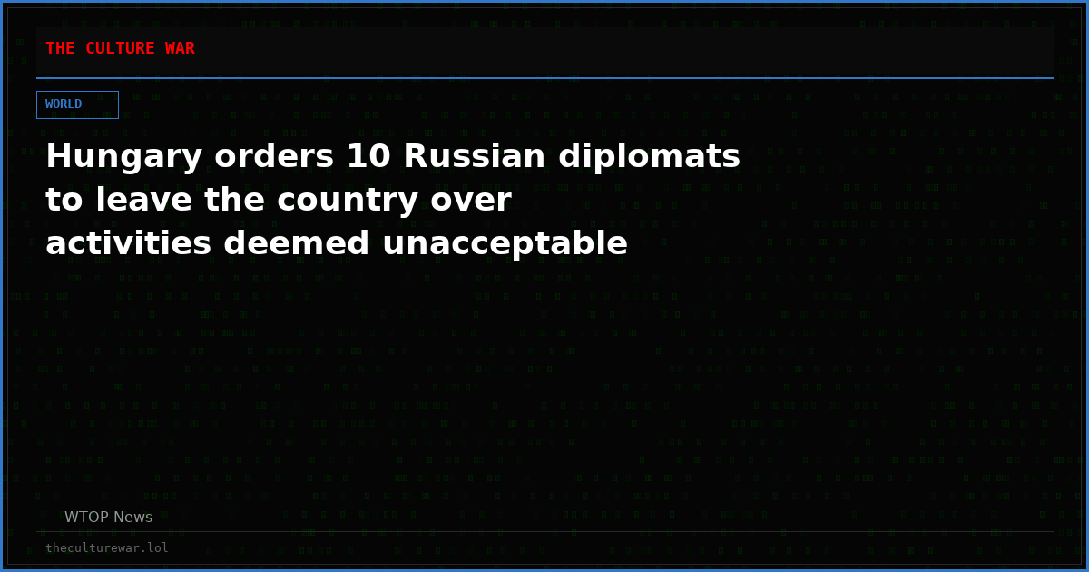 Hungary orders 10 Russian diplomats to leave the country over activities deemed unacceptable