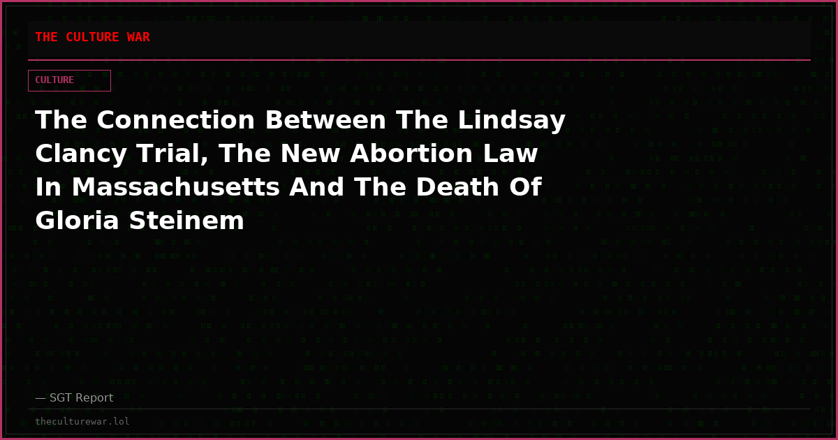 The Connection Between The Lindsay Clancy Trial, The New Abortion Law In Massachusetts And The Death Of Gloria Steinem