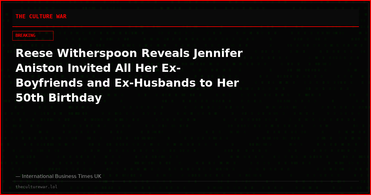 Reese Witherspoon Reveals Jennifer Aniston Invited All Her Ex-Boyfriends and Ex-Husbands to Her 50th Birthday