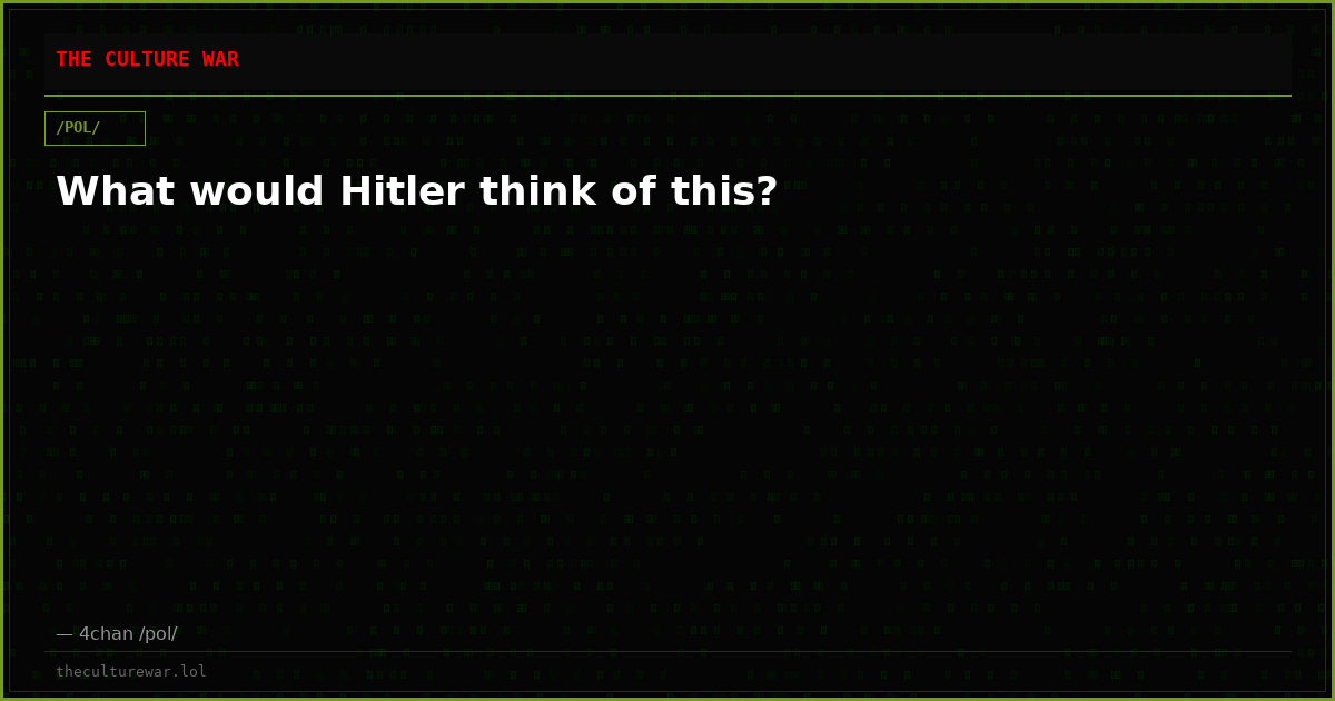 What would Hitler think of this?