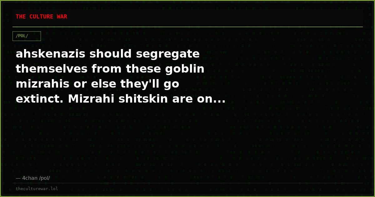 ahskenazis should segregate themselves from these goblin mizrahis or else they'll go extinct. Mizrahi shitskin are on...