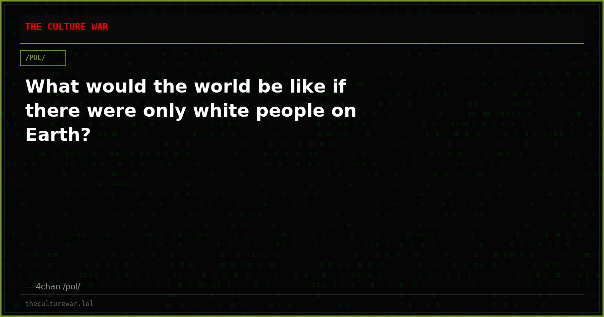 What would the world be like if there were only white people on Earth?
